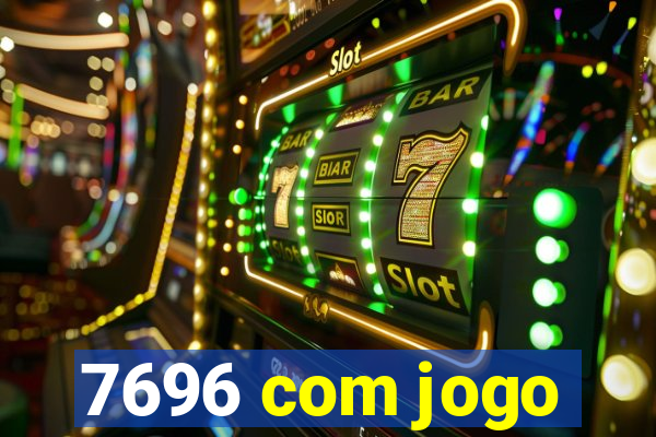 7696 com jogo